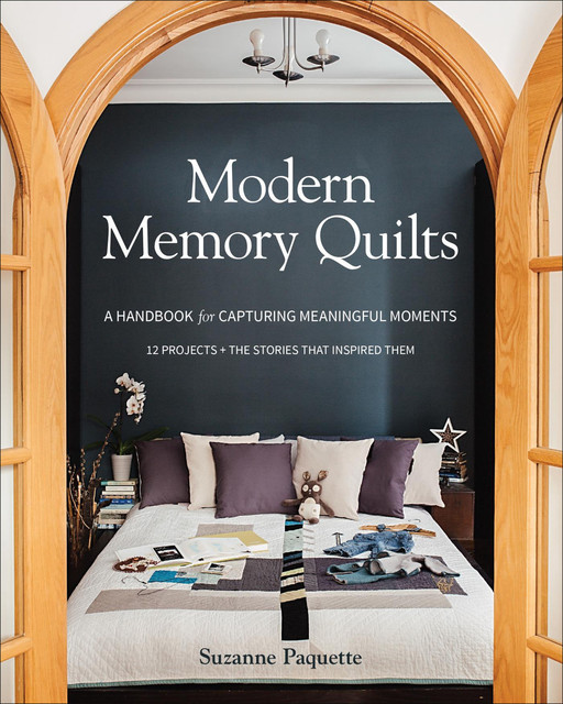 Modern Memory Quilts, Suzanne Paquette