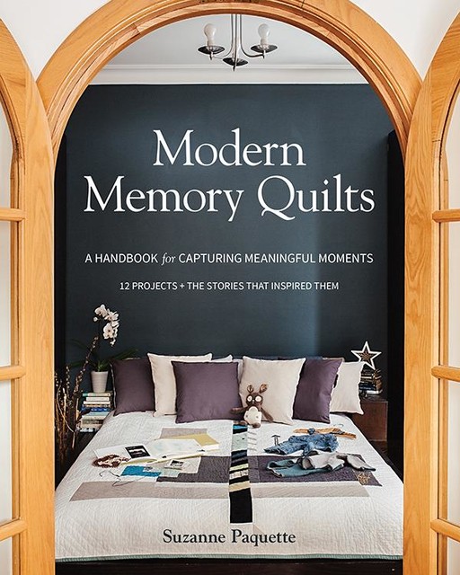 Modern Memory Quilts, Suzanne Paquette