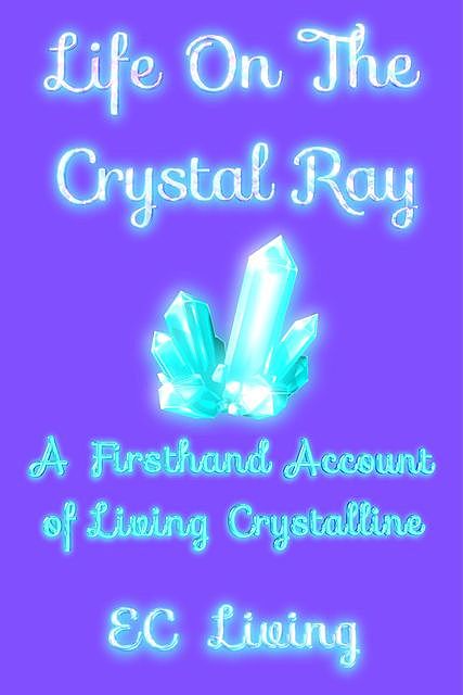 Life On The Crystal Ray, EC Living