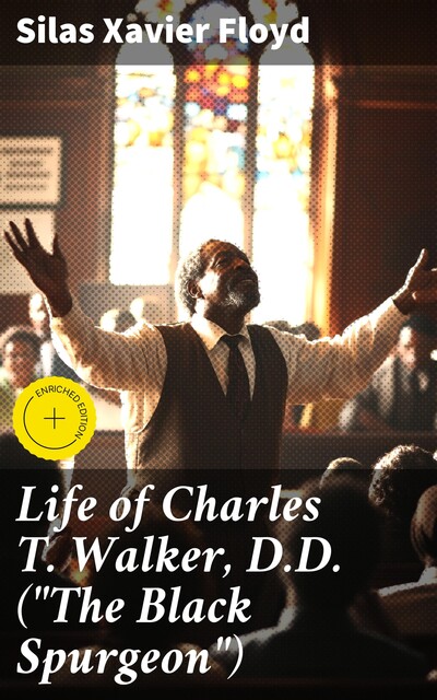 Life of Charles T. Walker, D.D. («The Black Spurgeon»), Silas Xavier Floyd