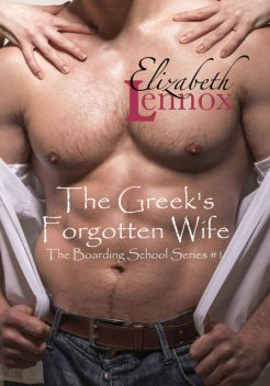 The Greek's Forgotten Wife (Boarding School #1), Elizabeth Lennox