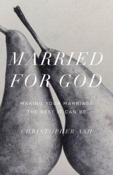 Married for God, Christopher Ash