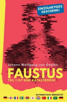 Faustus. Teil 1 ist eine Katastrophe. (mehrfach automatisch übersetzt) – Ein einzigartiges Geschenk, Johann Goethe