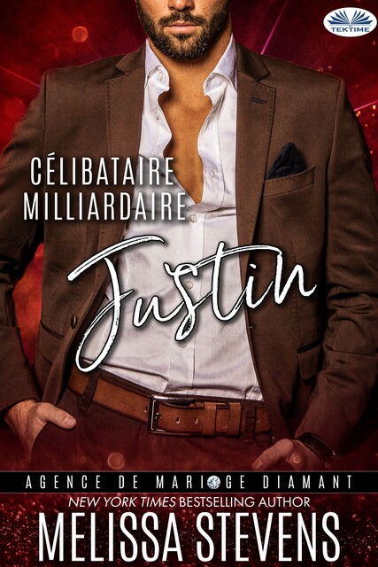 Célibataire Milliardaire: Justin-Un Pacte De Mariage. Deux Âmes Brisées. Un Amour Inattendu, Melissa Stevens