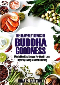 The Heavenly Bowls of Buddha Goodness, Rina S. Gritton