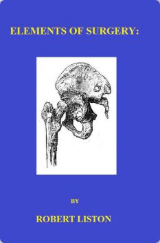 Elements of Surgery, Robert Liston