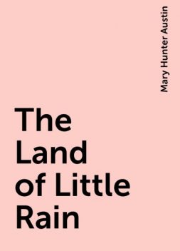 The Land of Little Rain, Mary Hunter Austin