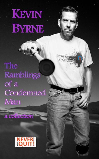The Ramblings of a Condemned Man, Kevin Byrne