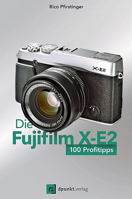 Die Fujifilm X-E2, Rico Pfirstinger