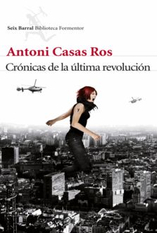 Crónicas De La Última Revolución, Antoni Casas Ros