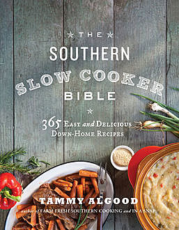 The Southern Slow Cooker Bible, Tammy Algood