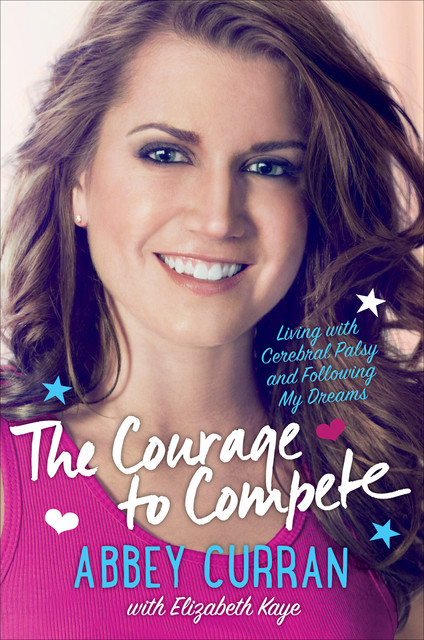 The Courage to Compete, Elizabeth Kaye, Abbey Curran