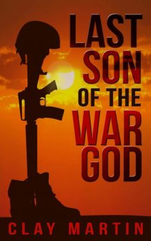 Last Son of the War God, Clay Martin