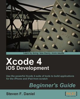 Xcode 4 iOS Development Beginner's Guide, Daniel Steven