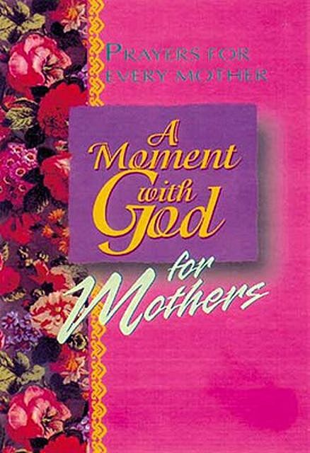 A Moment with God for Mothers, Margaret Anne Huffman