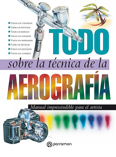 Todo sobre la técnica de la aerografía, Equipo Parramón Paidotribo