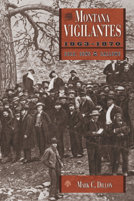 Montana Vigilantes, 1863–1870, Mark Dillon