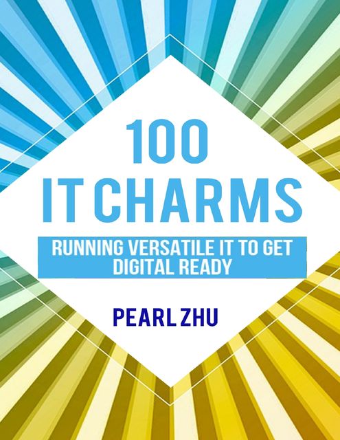 100 IT Charms: Running Versatile IT to get Digital Ready, Pearl Zhu