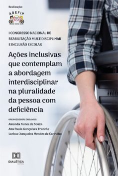 Ações inclusivas que contemplam a abordagem interdisciplinar na pluralidade da pessoa com deficiência, Amanda Nunes de Souza, Ana Paula Gonçalves Tranche, Larisse Junqueira Mendes de Carvalho