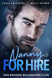 Nanny For Hire – A Steamy Single-Dad Billionaire Romance (San Bravado Billionaires' Club Book 2), Holly Rayner, Layla Valentine