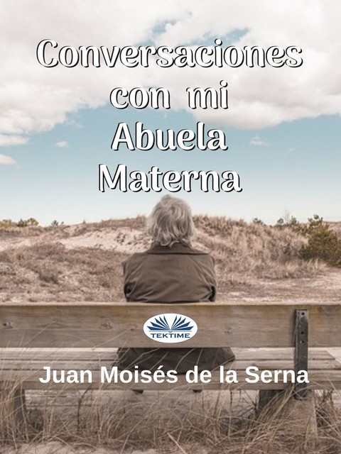 Conversaciones Con Mi Abuela Materna, Juan Moisés De La Serna