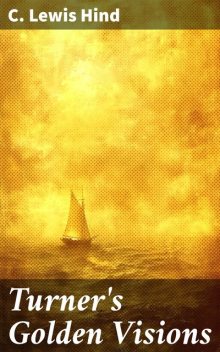 Turner's Golden Visions, C.Lewis Hind