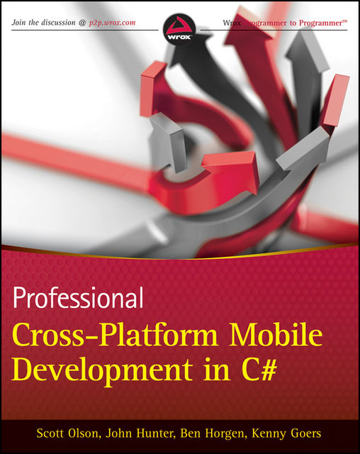 Professional Cross-Platform Mobile Development in C#, John Hunter, Ben Horgen, Kenny Goers, Scott Olson