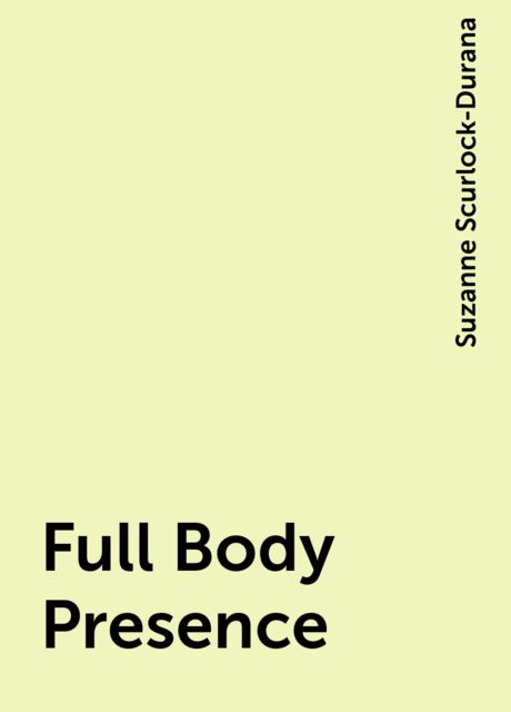 Full Body Presence, Suzanne Scurlock-Durana