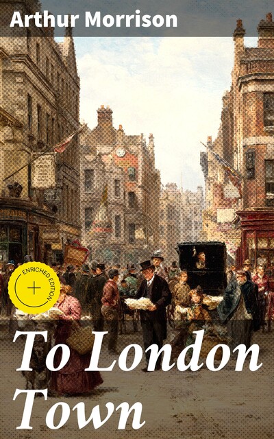 To London Town, Arthur Morrison