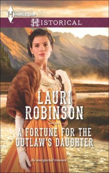 A Fortune for the Outlaw's Daughter, Lauri Robinson