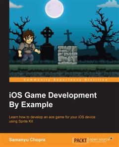iOS Game Development By Example, Samanyu Chopra