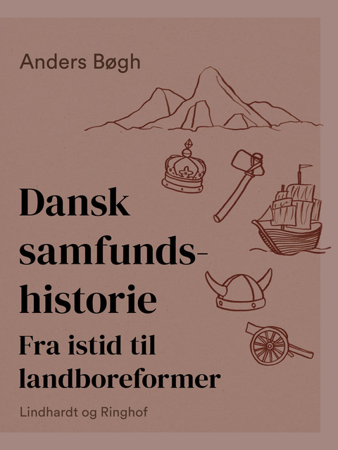 Dansk samfundshistorie. Fra istid til landboreformer, Anders Bøgh