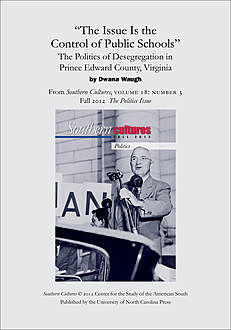 The Issue Is the Control of Public Schools”: The Politics of Desegregation in Prince Edward County, Virginia, Dwana Waugh