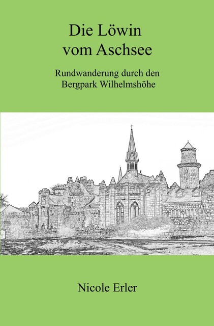 Die Löwin vom Aschsee – Rundwanderung durch den Bergpark Wilhelmshöhe, Nicole Erler