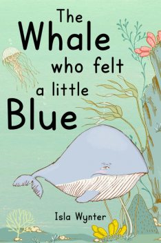 The Whale Who Felt a Little Blue, Isla Wynter
