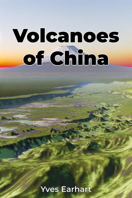 Volcanoes of China, Yves Earhart