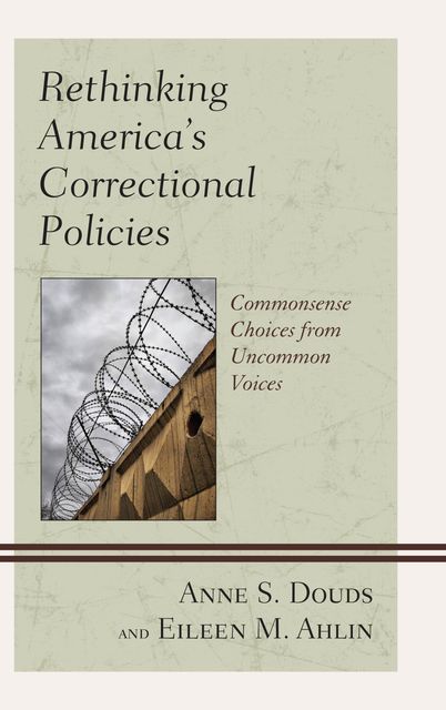 Rethinking America’s Correctional Policies, Anne S. Douds, Eileen M. Ahlin