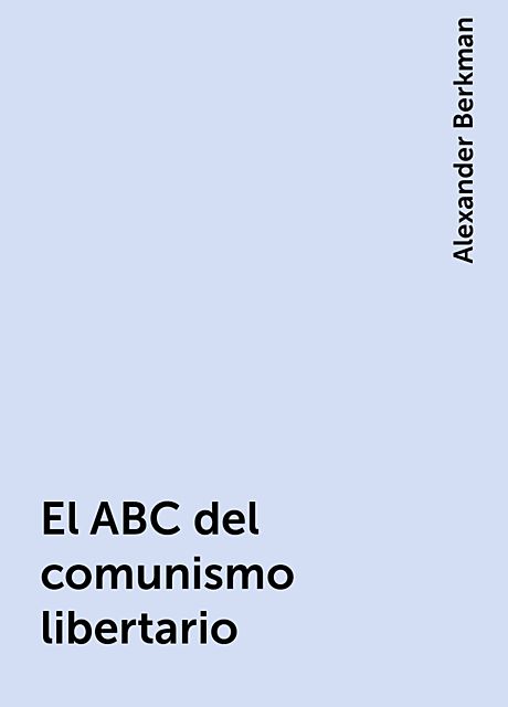 El ABC del comunismo libertario, Alexander Berkman
