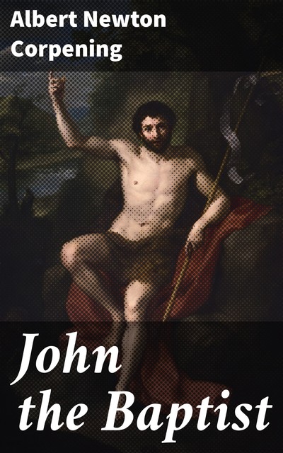 John the Baptist, Albert Newton Corpening