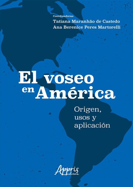 El Voseo en América: Origen, Usos y Aplicación, Ana Berenice Peres Martorelli, Tatiana Maranhão de Castedo