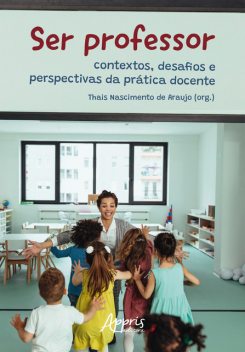 Ser Professor: Contextos, Desafios e Perspectivas da Prática Docente, Thais Nascimento de Araujo