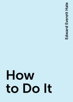 How to Do It, Edward Everett Hale