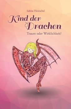 Kind der Drachen – Traum oder Wirklichkeit, Sabine Hentschel