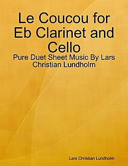 Le Coucou for Eb Clarinet and Cello – Pure Duet Sheet Music By Lars Christian Lundholm, Lars Christian Lundholm