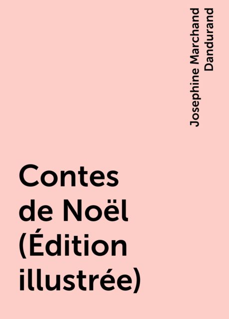 Contes de Noël (Édition illustrée), Josephine Marchand Dandurand