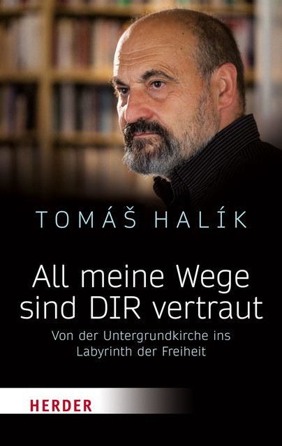 All meine Wege sind DIR vertraut, Tomáš Halík
