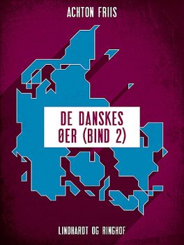 De danskes øer (bind 2), Achton Friis
