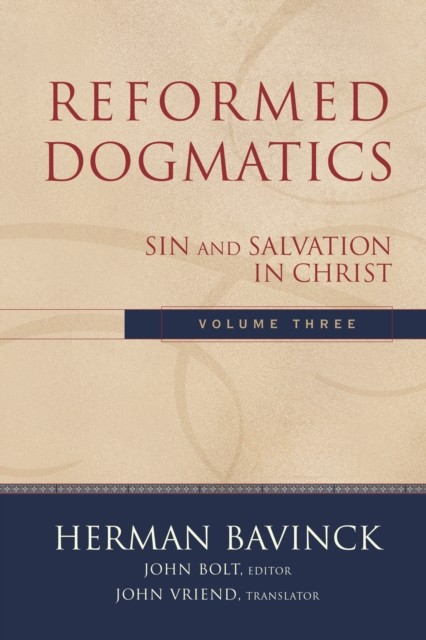 Reformed Dogmatics : Volume 3, Herman Bavinck