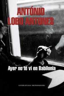 Ayer No Te Vi En Babilonia, António Lobo Antunes