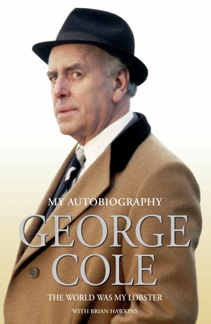 George Cole – The World Was My Lobster: The Autobiography, George Cole, Brian Hawkins